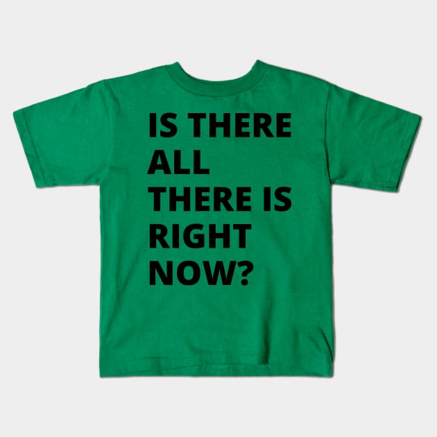 Is there all there is right now? A great oxymoron design. A brain obliterator design. Kids T-Shirt by Blue Heart Design